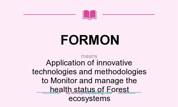 What does FORMON mean? It stands for Application of innovative technologies and methodologies to Monitor and manage the health status of Forest ecosystems