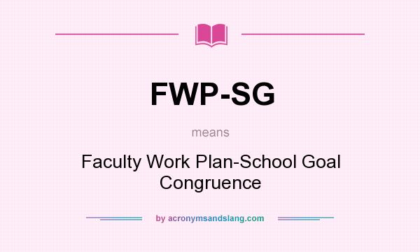 What does FWP-SG mean? It stands for Faculty Work Plan-School Goal Congruence
