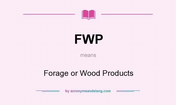 What does FWP mean? It stands for Forage or Wood Products