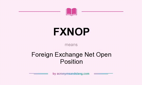 What does FXNOP mean? It stands for Foreign Exchange Net Open Position