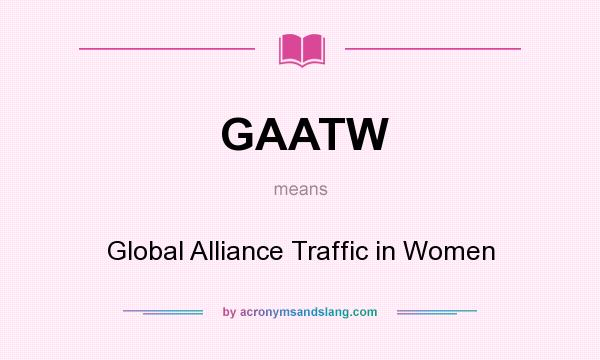 What does GAATW mean? It stands for Global Alliance Traffic in Women