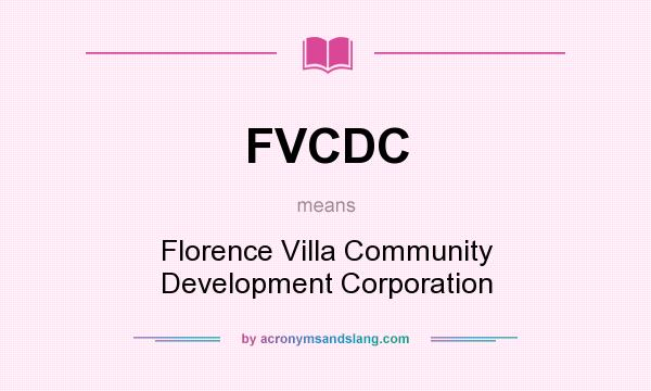 What does FVCDC mean? It stands for Florence Villa Community Development Corporation
