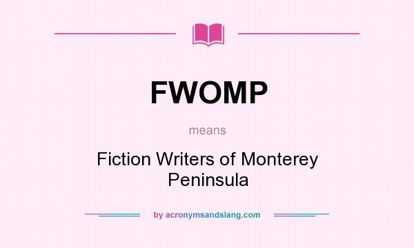 What does FWOMP mean? It stands for Fiction Writers of Monterey Peninsula