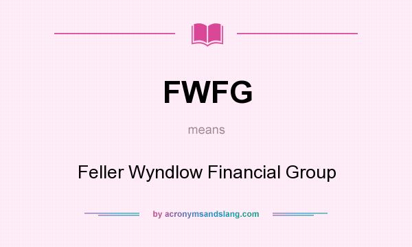 What does FWFG mean? It stands for Feller Wyndlow Financial Group