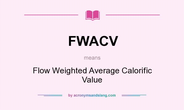 What does FWACV mean? It stands for Flow Weighted Average Calorific Value