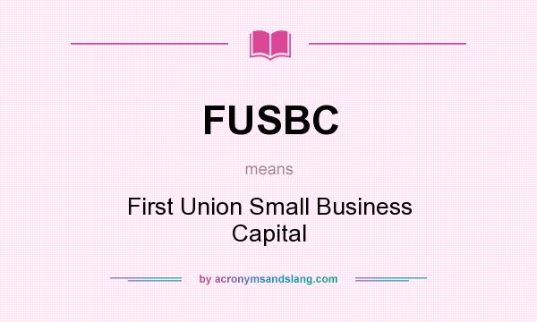 What does FUSBC mean? It stands for First Union Small Business Capital