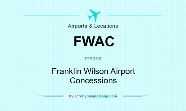 What does FWAC mean? It stands for Franklin Wilson Airport Concessions