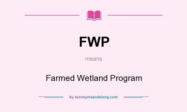 What does FWP mean? It stands for Farmed Wetland Program