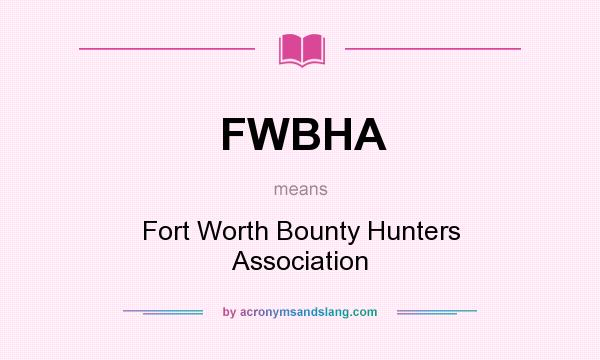 What does FWBHA mean? It stands for Fort Worth Bounty Hunters Association