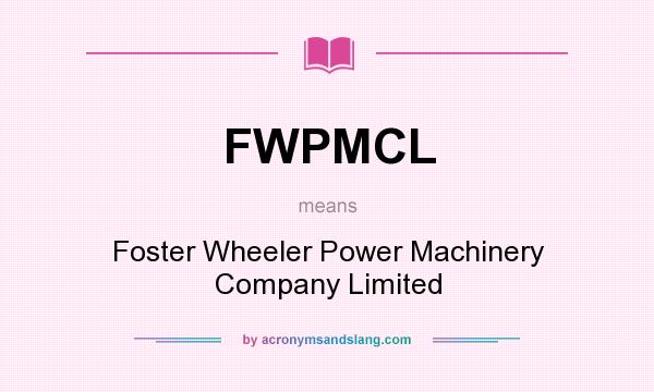 What does FWPMCL mean? It stands for Foster Wheeler Power Machinery Company Limited