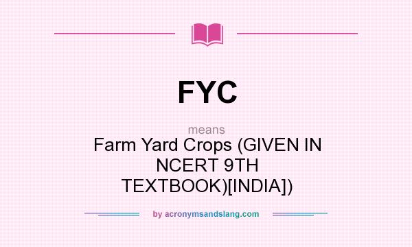 What does FYC mean? It stands for Farm Yard Crops (GIVEN IN NCERT 9TH TEXTBOOK)[INDIA])
