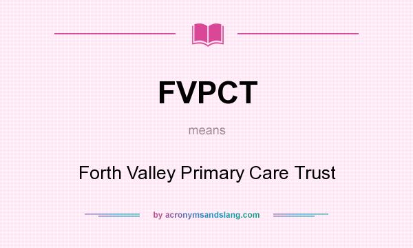 What does FVPCT mean? It stands for Forth Valley Primary Care Trust