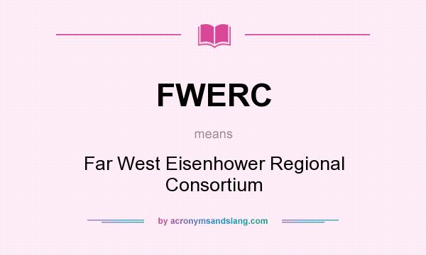 What does FWERC mean? It stands for Far West Eisenhower Regional Consortium