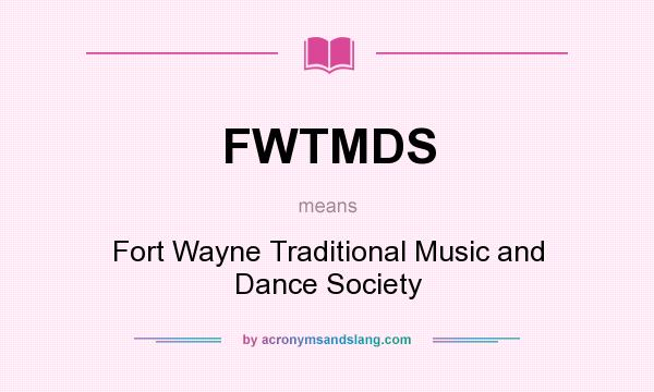 What does FWTMDS mean? It stands for Fort Wayne Traditional Music and Dance Society
