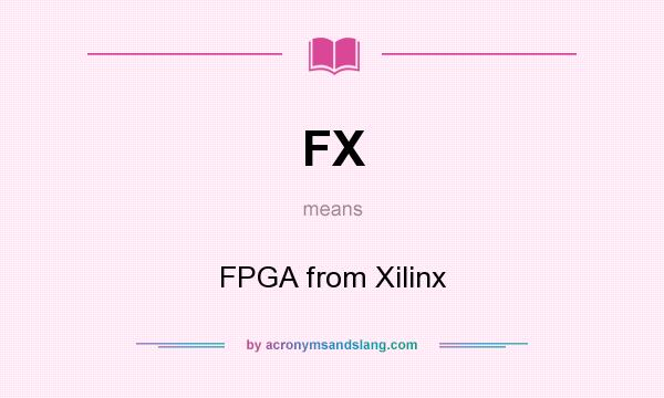 What does FX mean? It stands for FPGA from Xilinx