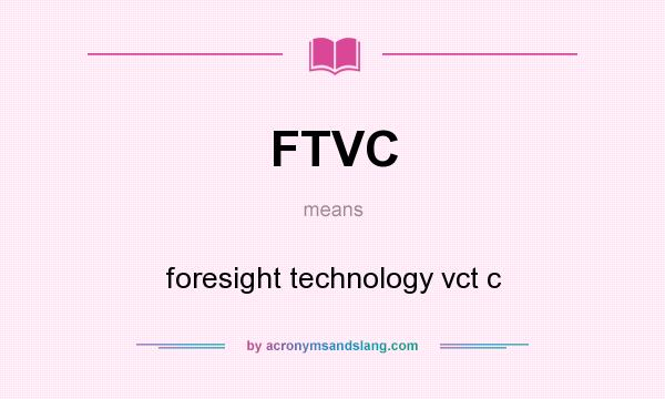 What does FTVC mean? It stands for foresight technology vct c