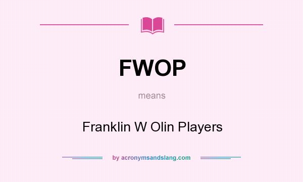 What does FWOP mean? It stands for Franklin W Olin Players
