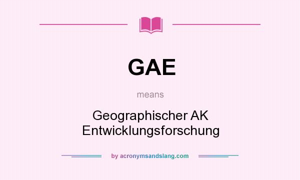 What does GAE mean? It stands for Geographischer AK Entwicklungsforschung