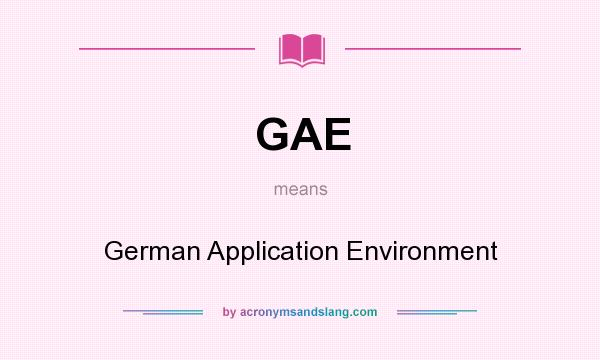 What does GAE mean? It stands for German Application Environment