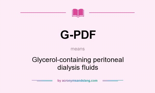 What does G-PDF mean? It stands for Glycerol-containing peritoneal dialysis fluids