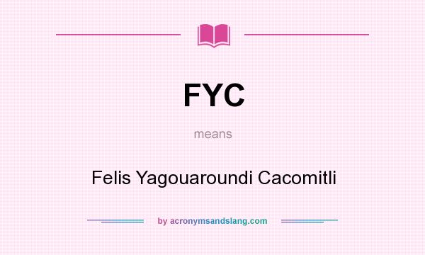 What does FYC mean? It stands for Felis Yagouaroundi Cacomitli