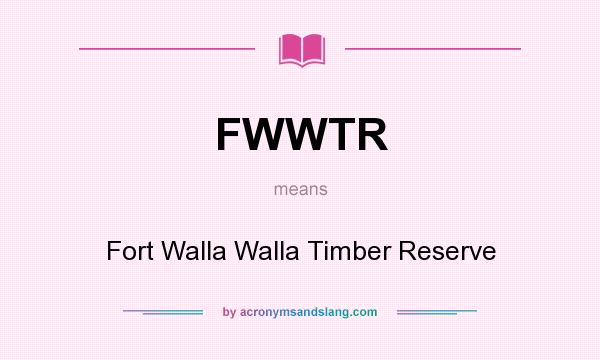 What does FWWTR mean? It stands for Fort Walla Walla Timber Reserve