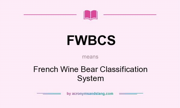 What does FWBCS mean? It stands for French Wine Bear Classification System