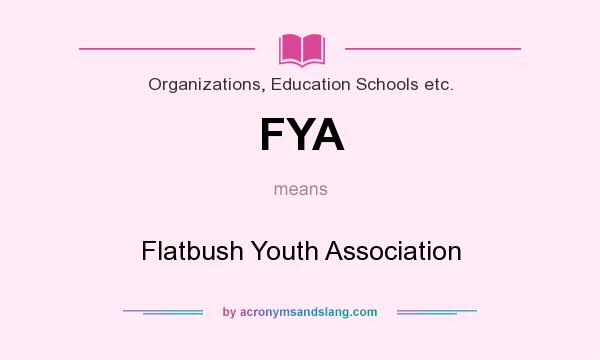 What does FYA mean? It stands for Flatbush Youth Association