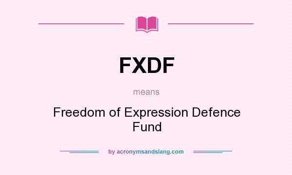 What does FXDF mean? It stands for Freedom of Expression Defence Fund