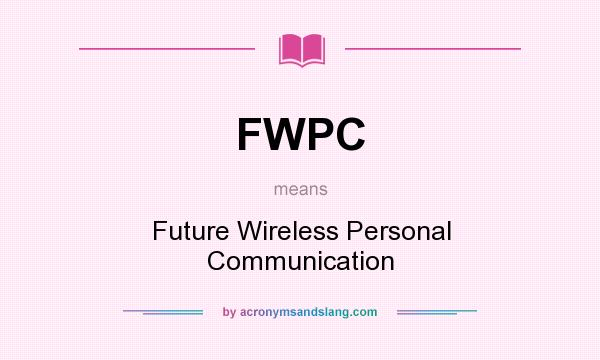What does FWPC mean? It stands for Future Wireless Personal Communication