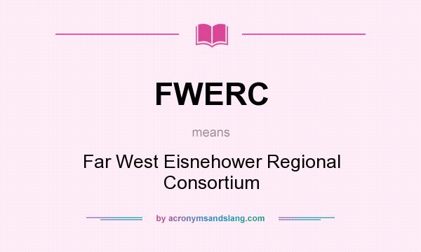 What does FWERC mean? It stands for Far West Eisnehower Regional Consortium