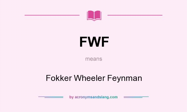 What does FWF mean? It stands for Fokker Wheeler Feynman