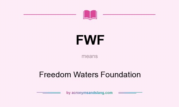 What does FWF mean? It stands for Freedom Waters Foundation