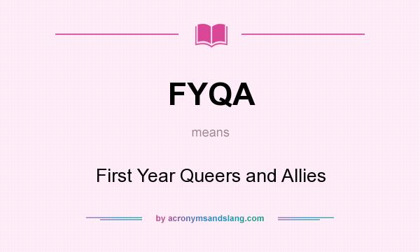 What does FYQA mean? It stands for First Year Queers and Allies