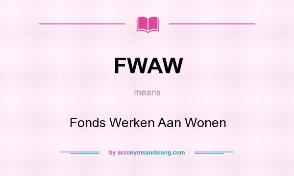 What does FWAW mean? It stands for Fonds Werken Aan Wonen