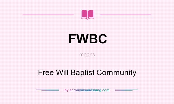 What does FWBC mean? It stands for Free Will Baptist Community