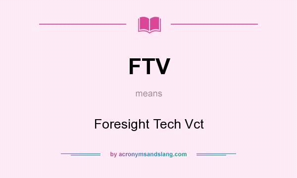What does FTV mean? It stands for Foresight Tech Vct