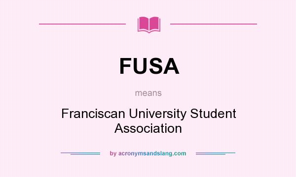 What does FUSA mean? It stands for Franciscan University Student Association