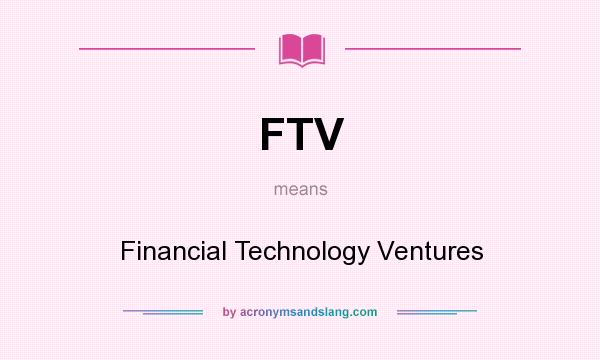 What does FTV mean? It stands for Financial Technology Ventures