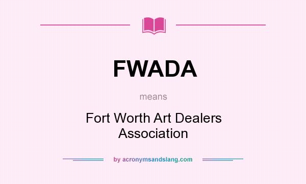 What does FWADA mean? It stands for Fort Worth Art Dealers Association