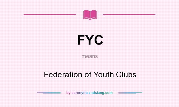 What does FYC mean? It stands for Federation of Youth Clubs