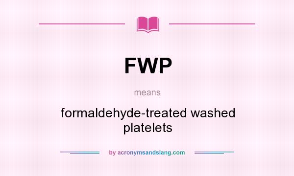 What does FWP mean? It stands for formaldehyde-treated washed platelets
