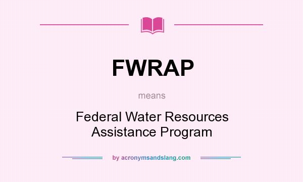What does FWRAP mean? It stands for Federal Water Resources Assistance Program