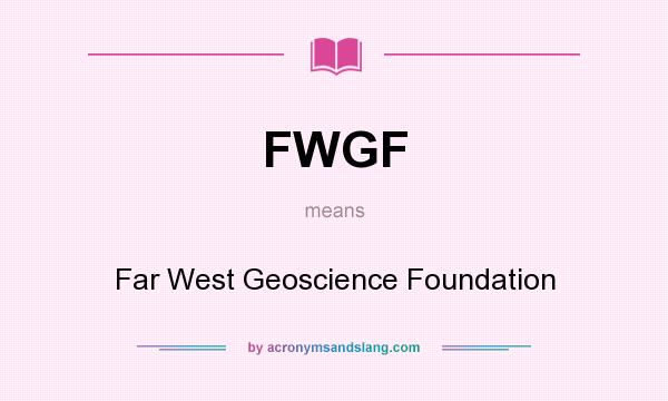 What does FWGF mean? It stands for Far West Geoscience Foundation