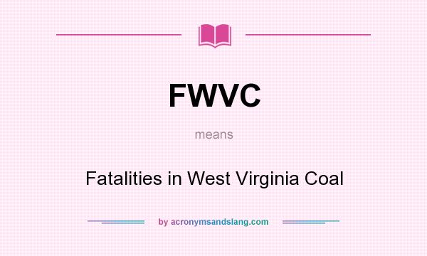 What does FWVC mean? It stands for Fatalities in West Virginia Coal