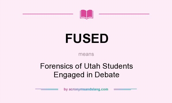 What does FUSED mean? It stands for Forensics of Utah Students Engaged in Debate