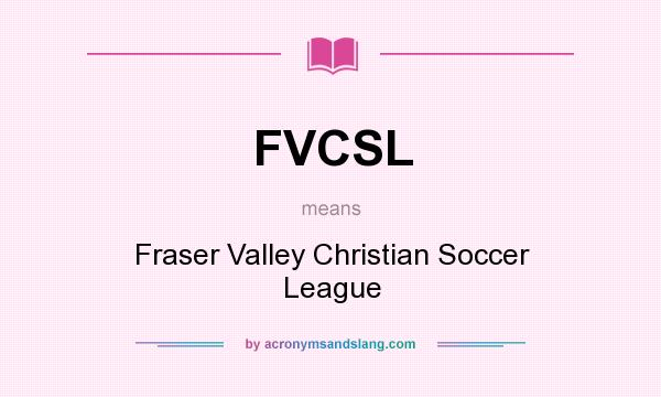 What does FVCSL mean? It stands for Fraser Valley Christian Soccer League
