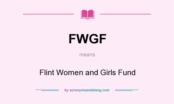 What does FWGF mean? It stands for Flint Women and Girls Fund