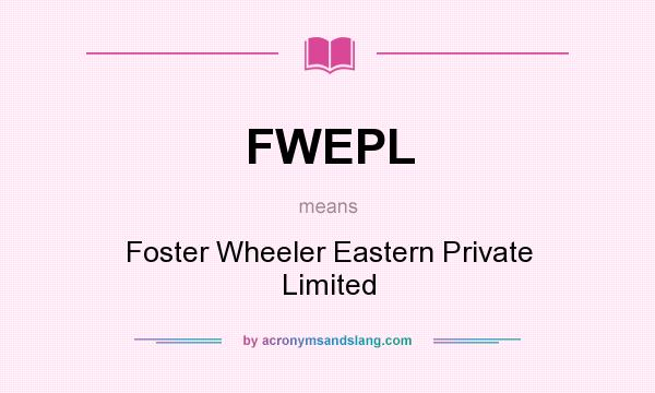 What does FWEPL mean? It stands for Foster Wheeler Eastern Private Limited