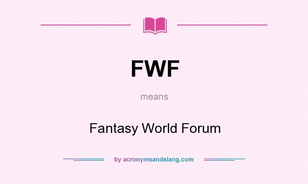 What does FWF mean? It stands for Fantasy World Forum